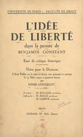 L'idée de liberté dans la pensée de Benjamin Constant : essai de critique historique, Thèse pour le Doctorat présentée et soutenue le 14 mars 1942 à quatorze heures