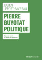 Pierre Guyotat politique  / mesurer la vie à l'aune de l'histoire