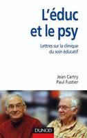 L'éduc et le psy, Lettres ouvertes sur la clinique du soin éducatif