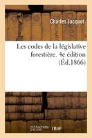 Les codes de la législative forestière. Code forestier, l'ordonnance réglementaire du 1er août 1827, Code du reboisement des montagnes. Code des dunes. Code de la chasse annotés. 4e édition