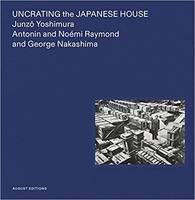 Junzo Yoshimura Uncrating the Japanese House /anglais