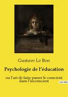 Psychologie de l'éducation, ou l'art de faire passer le conscient dans l'inconscient