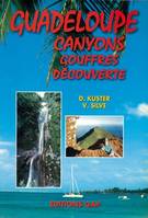 Guadeloupe : canyons, gouffres, découverte, canyons, gouffres, découverte