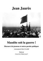 Maudite soit la Guerre ! Discours à la jeunesse et autres paroles publiques, discours à la jeunesse et autres paroles publiques