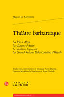 Théâtre barbaresque, La Vie à Alger Les Bagnes d'Alger Le Vaillant Espagnol La Grande Sultane Doña Catalina d'Oviedo