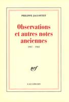 Observations et autres notes anciennes, (1947-1962)