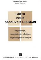 Imiter pour découvrir l'humain, psychologie, neurobiologie, robotique et philosophie de l'esprit