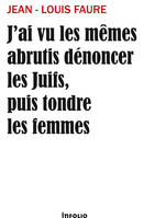 J'AI VU LES MEMES ABRUTIS DENONCER LES JUIFS, PUIS TONDRE LES FEMMES