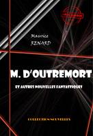 M. d’Outremort (et autres nouvelles fantastiques) [édition intégrale revue et mise à jour], édition intégrale