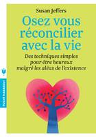 Osez vous réconcilier avec la vie, Des techniques simples pour être heureux malgré les aléas de l'existence