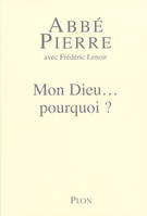 Mon Dieu, pourquoi ? petites méditations sur la foi chrétienne et le sens de la vie, petites méditations sur la foi chrétienne et le sens de la vie