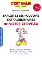 Exploitez les pouvoirs extraordinaires de votre cerveau, c'est malin, Mémoire langage émotions boostez les fabuleux pouvoirs de votre cerveau !