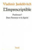 L'Imprescriptible. Pardonner ? Dans l'honneur et la dignité