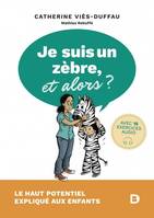 Je suis un zèbre, et alors ? Le haut potentiel expliqué aux enfants, Le haut potentiel expliqué aux enfants