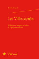 Les villes sacrées, Reliques et espaces urbains à l'époque moderne