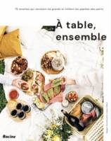 A table, ensemble !, 75 recettes qui ravissent les grands et titillent les papilles des petits