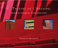 Le théâtre de l'Archipel, Genèse et émergence d'une oeuvre d'art