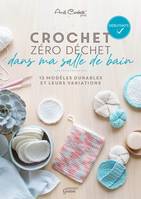 Crochet zéro déchet - dans ma salle de bain, 13 modèles durables et leurs variations