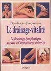 Le drainage-vitalité - le drainage lymphatique associé à l'énergétique chinoise, le drainage lymphatique associé à l'énergétique chinoise