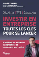 Investir en entreprise, toutes les clés pour se lancer, Identifier les meilleures opportunités et augmenter son capital