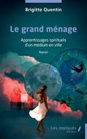 Le grand ménage, Apprentissages spirituels d’un médium en ville