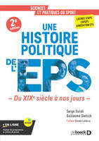 Une histoire politique de l’EPS, Du XIXe siècle à nos jours - Licence STAPS, CAPEPS, agrégation d'EPS
