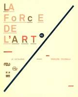 LA FORCE DE L'ART - LE CATALOGUE - PREMIERE TRIENNALE, le catalogue