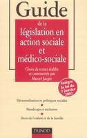 Guide de la législation en action sociale et médico-sociale - 2ème édition, décentralisation et politiques sociales, handicaps et exclusion, droit de l'enfant et de la famille