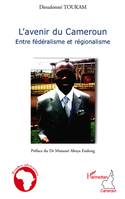 L'avenir du Cameroun, Entre fédéralisme et régionalisme