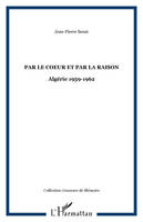 Par le coeur et par la raison, Algérie 1959-1962