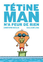 Tétine man, Tome 3, TETINE MAN N'A PEUR DE RIEN