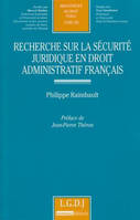 Recherche sur la sécurité juridique en droit administratif français - Tome 256