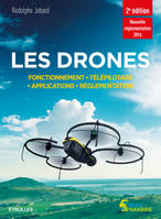 Les drones fonctionnement, télépilotage, applications, réglementation, nouvelle réglementation 2016