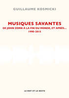 Musiques savantes, De John Zorn à la fin du monde et après… 1990-2015