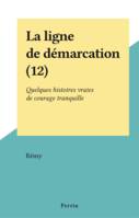 La ligne de démarcation (12), Quelques histoires vraies de courage tranquille