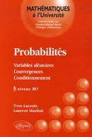 Probabilités, Variables aléatoires - Convergences - Conditionnement, Niveau M1, variables aléatoires, convergences, conditionnement