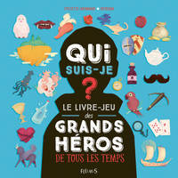 Qui suis-je ? Les grands héros, Le livre-jeu des héros de tous les temps