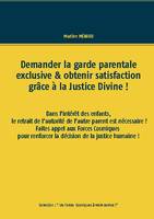 Les forces cosmiques à votre service !, Demander la garde parentale exclusive & obtenir satisfaction grâce à la justice divine !, Dans l'intérêt des enfants, le retrait de l'autorité de l'autre parent est nécessaire ? faites appel aux forces cosmiques....