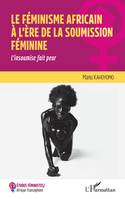 Le féminisme africain à l'ère de la soumission féminine, L'insoumise fait peur