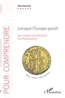 Lorsque l'Europe paraît, Son histoire de l'Antiquité à la Renaissance