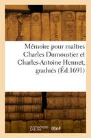 Mémoire pour maîtres Charles Dumoustier et Charles-Antoine Hennet, gradués