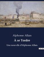 À se Tordre, Une nouvelle d'Alphonse Allais