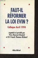 Faut-il réformer la loi Evin ? Actes du colloque (avril 1994) organisé t présidé par Yves Rousset-Rouard et Franck Thomas-Richard, actes du colloque, [Paris], avril 1994