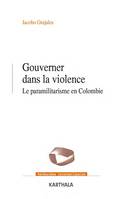 Gouverner dans la violence. Le paramilitarisme en Colombie