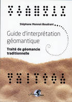 Guide d'interprétation géomantique / traité de géomancie traditionnelle