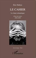 Le cahier, Le chant sémantique - Choix de textes 2004-2009