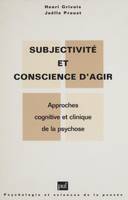 Subjectivité et conscience d'agir dans la psychose, Approches cognitive et clinique de la psychose