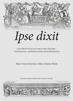 Ipse dixit, L'autorité intellectuelle des Anciens : affirmation, appropria-tions, détournements