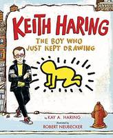 Keith Haring: The Boy Who Just Kept Drawing /anglais