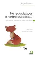 Ne regardez pas le renard qui passe..., Aphorismes, pensées et autres historiettes